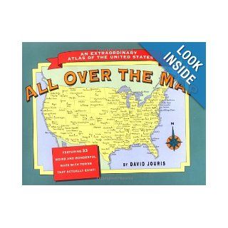 All Over the Map An Extraordinary Atlas of the United States  Featuring Towns That Actually Exist David Jouris 9780898156492 Books
