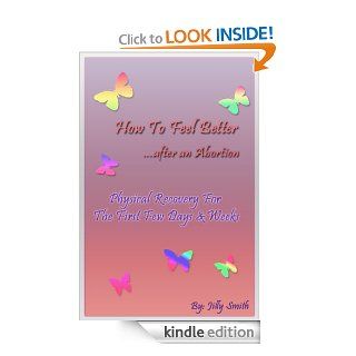 Abortion How to Feel Better Afterwards   Physical Recovery Guide (How To Feel Better After An Abortion) eBook Jilly Smith Kindle Store