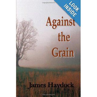 Against The Grain James Haydock 9781463406417 Books