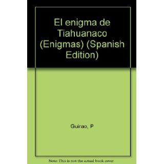 El enigma de Tiahuanaco (Enigmas) (Spanish Edition) P Guirao 9788474421729 Books