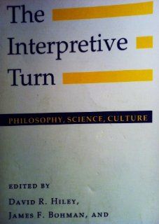 The Interpretive Turn Philosophy, Science, Culture (9780801497858) David R. Hiley, James F. Bohman, Richard Shusterman Books