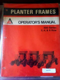 Allis Chalmers 300 series 2 4 6 Row Planter Frames Operators Manual 