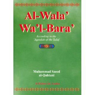 Al Wala' Wa'l Bara' According to the 'Aqeedah of the Salaf   Part 1 Muhammad Saeed al Qahtani 9781874263708 Books