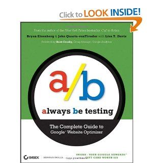 Always Be Testing The Complete Guide to Google Website Optimizer Bryan Eisenberg, John Quarto vonTivadar, Brett Crosby, Lisa T. Davis 9780470290637 Books
