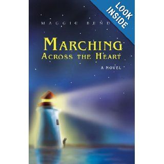 Marching Across the Heart Maggie Bendar 9780595456123 Books