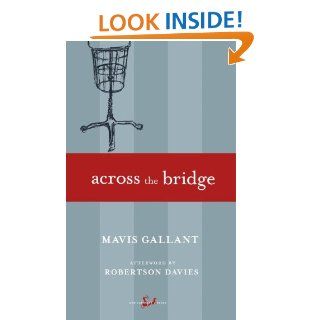 Across the Bridge   Kindle edition by Mavis Gallant, Robertson Davies. Literature & Fiction Kindle eBooks @ .
