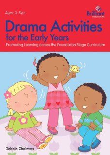 Drama Activities for the Early Years   Promoting Learning Across the Foundation Stage Curriculum Debbie Chalmers 9781783170265 Books