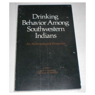 Drinking Behavior Among Southwestern Indians An Anthropological Perspective (9780816506156) Jack O. Waddell, Michael W. Everett Books