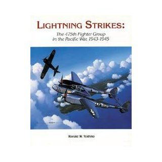 Lightning Strikes The 475th Fighter Group in the Pacific War, 1943 1945 Ronald W. Yoshino 9780897451048 Books
