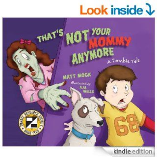 That's Not Your Mommy Anymore A Zombie Tale eBook Matt Mogk, Aja Wells  Kindle Store