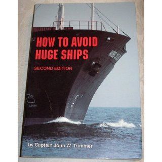 How to Avoid Huge Ships John W. Trimmer 9780870334337 Books