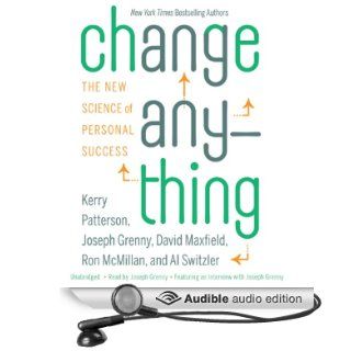 Change Anything The New Science of Personal Success (Audible Audio Edition) Kerry Patterson, Joseph Grenny, David Maxfield, Ron McMillan, Al Switzler Books