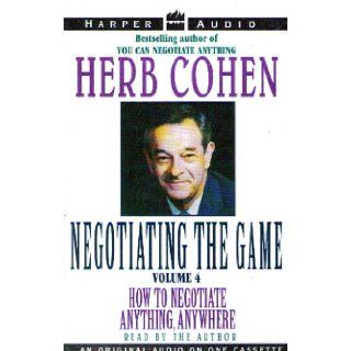 Negotiating the Game, Volume 4 How to Negotiate Anything, Anywhere/Audio Cassette Herb Cohen 9781559948241 Books