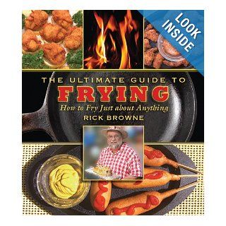 The Ultimate Guide to Frying How to Fry Just about Anything (The Ultimate Guides) Rick Browne 9781616080662 Books