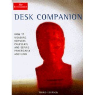 The Economist Desk Companion How to Measure, Convert, Calculate and Define Practically Anything Economist Books Staff 9781861970107 Books