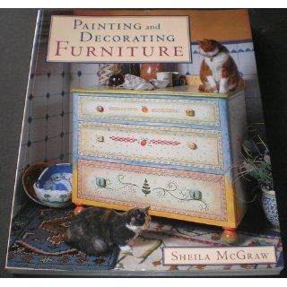 Painting and Decorating Furniture Sheila McGraw 9781552093801 Books
