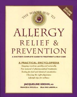 The Whole Way to Allergy Relief & Prevention A Doctor's Complete Guide to Treatment & Self Care Jacqueline Krohn, Frances A. Taylor, Erka Mae Larson 9780881791341 Books