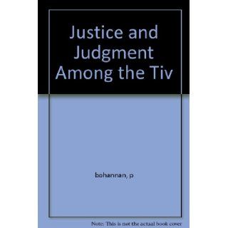 Justice and Judgment Among the Tiv P. Bohannan Books