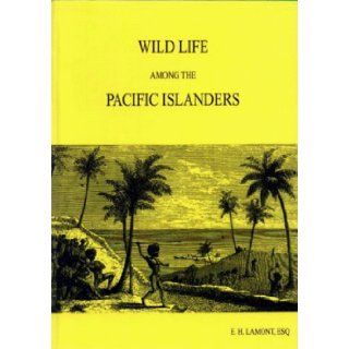 Wild Life Among the Pacific Islanders (9789823150031) Esq E. H. Lamont Books