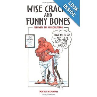Wise Cracks and Funny Bones Fun With the Chiropractor Donald McDowall 9781410763488 Books