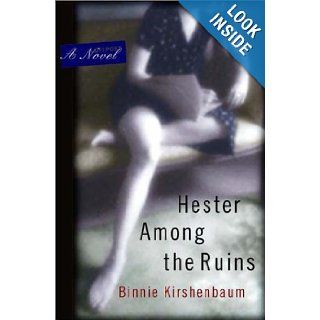 Hester Among the Ruins A Novel Binnie Kirshenbaum 9780393041521 Books