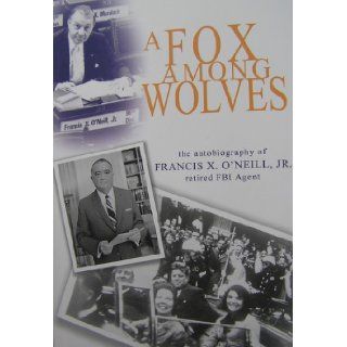 A Fox Among Wolves Jr. Francis X. O'Neill 9781605307725 Books