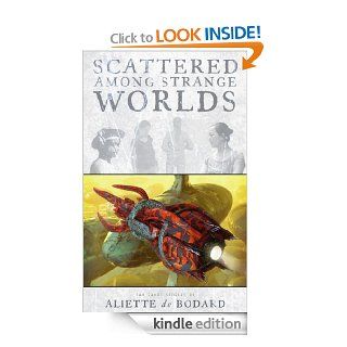 Scattered Among Strange Worlds eBook Aliette de Bodard Kindle Store