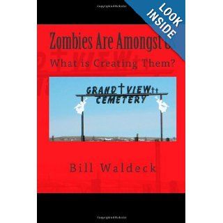 Zombies Are Amongst Us What is Creating Them? (Self Help Series) (Volume 2) Bill Waldeck 9781482647518 Books