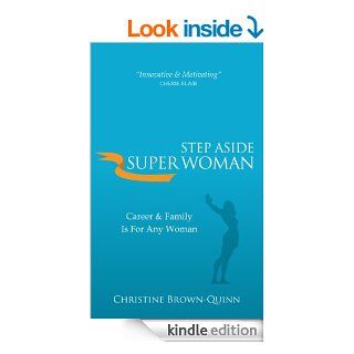 Step Aside Super Woman Career & Family is for Any Woman eBook Christine Brown Quinn Kindle Store