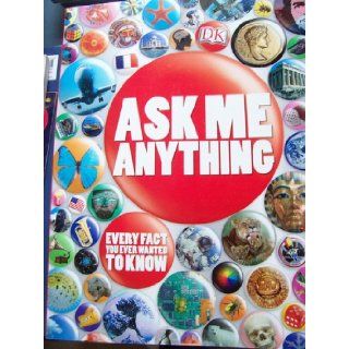 Ask Me Anything Every Fact You Ever Wanted To Know Claire Watts, et al. Carol Dougal Dixon 9780756658168 Books