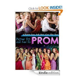 How To Ask Her To Prom Charm her, ask her, get the yes   Kindle edition by Marvin Equin. Health, Fitness & Dieting Kindle eBooks @ .