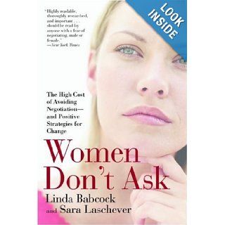 Women Don't Ask The High Cost of Avoiding Negotiation  and Positive Strategies for Change Linda Babcock, Sara Laschever 9780553383874 Books