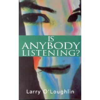 Is Anybody Listening? Larry O'Loughlin 9780863277214 Books