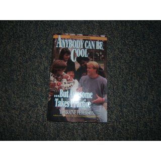 Anybody Can Be Cool   But Awesome Takes Practice (Devotionals for Teens) Lorraine Peterson 9781556610400 Books