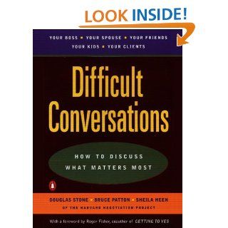 Difficult Conversations How to Discuss What Matters Most eBook Douglas Stone, Bruce Patton, Sheila Heen Kindle Store