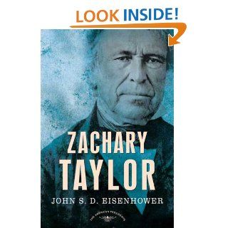 Zachary Taylor The American Presidents Series The 12th President, 1849 1850 eBook John S. D. Eisenhower, Arthur M., Jr. Schlesinger, Sean Wilentz Kindle Store