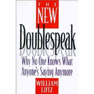 The New Doublespeak Why No One Knows What Anyone's Saying Anymore William D. Lutz 9780060171346 Books