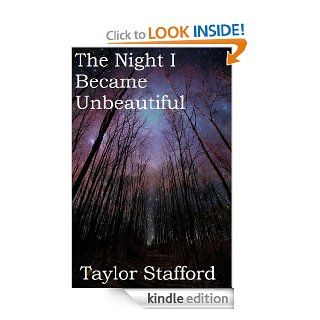 The Night I Became Unbeautiful   Kindle edition by Taylor Stafford. Literature & Fiction Kindle eBooks @ .