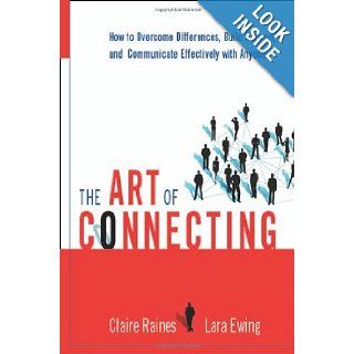 The Art of Connecting How to Overcome Differences, Build Rapport, and Communicate Effectively with Anyone Claire Raines, Lara Ewing 9780814408728 Books