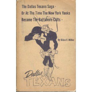 The Dallas Texans' saga Or, "At the time", or, How the New York Yanksbecame the Baltimore Colts Giles E Miller Books