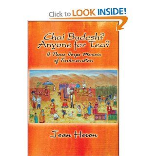 Chai Budesh? Anyone for Tea? A Peace Corps Memoir of Turkmenistan Joan Heron 9781606725573 Books