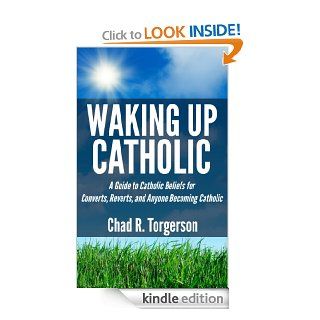 Waking Up Catholic A Guide to Catholic Beliefs for Converts, Reverts, and Anyone Becoming Catholic   Kindle edition by Chad R. Torgerson. Religion & Spirituality Kindle eBooks @ .