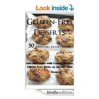 Gluten Free Desserts 50 Delectable Dessert Recipes Safe for People with Celiac Disease, Gluten Free Diets, or Anyone Who Loves Dessert eBook Cate Spoth, Charelle Smith Kindle Store