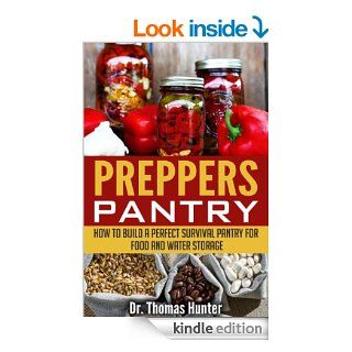 Preppers Pantry How to Build a Perfect Survival Pantry for Food and Water Storage (Survival Pantry   Your Complete Guide to Stocking Up and Surviving Anything) eBook Thomas Hunter Kindle Store