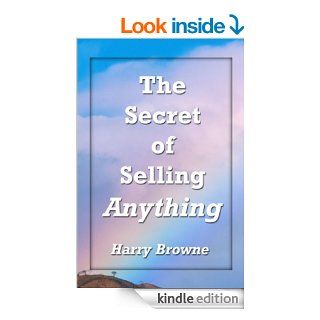 The Secret of Selling Anything   Kindle edition by Harry Browne. Business & Money Kindle eBooks @ .