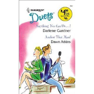 Anything You Can Do / Anchor That Man (Duets, 77) Darlene Gardner, Dawn Atkins 9780373441433 Books