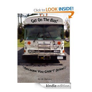 Get On The Bus (Because You CAN'T Drive) eBook DK Mullarky Kindle Store