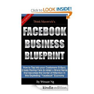 Facebook Business Blueprint How To Tap into your customers G spot, Create Raving Fans and Adopt a Brand Name that becomes the center of Attention In this Exploding Facebook Economy   Kindle edition by Winson Ng. Business & Money Kindle eBooks @ .