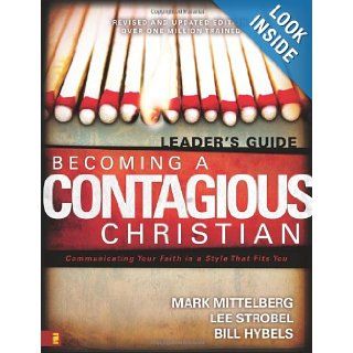 Becoming a Contagious Christian Six Sessions on Communicating Your Faith in a Style That Fits You (Leader's Guide) Mark Mittelberg, Lee Strobel, Bill Hybels 9780310257868 Books