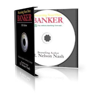 Becoming Your Own Banker R. Nelson Nash 0820103296281 Books